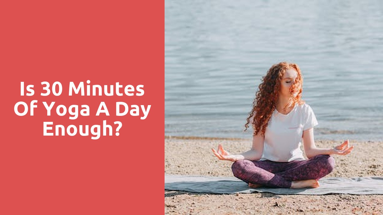 Is 30 minutes of yoga a day enough?