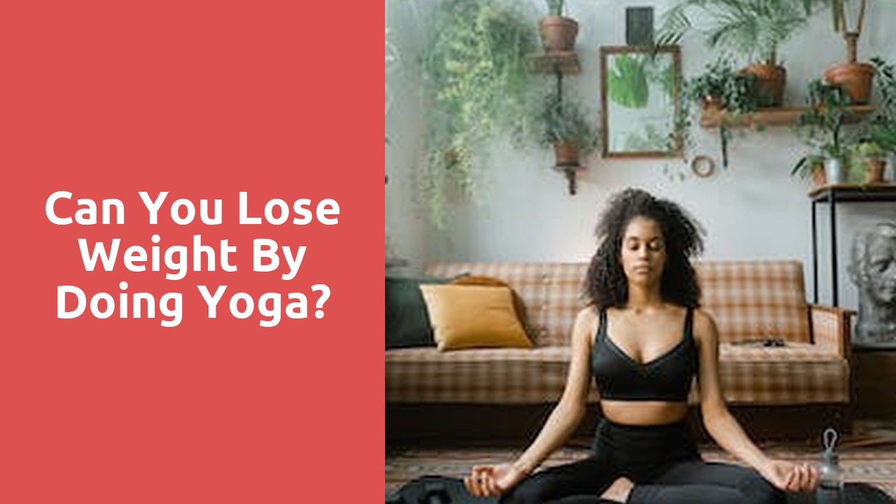 Can you lose weight by doing yoga?