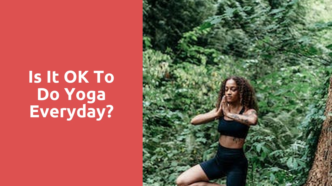 Is it OK to do yoga everyday?