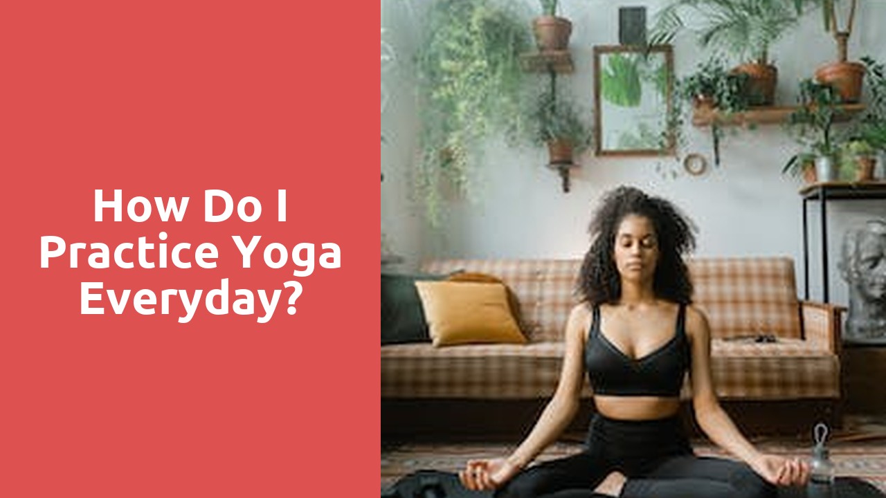 How do I practice yoga everyday?